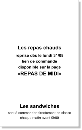 Les repas chauds  reprise dès le lundi 31/08 lien de commande  disponible sur la page «REPAS DE MIDI»     Les sandwiches  sont à commander directement en classe chaque matin avant 9h00
